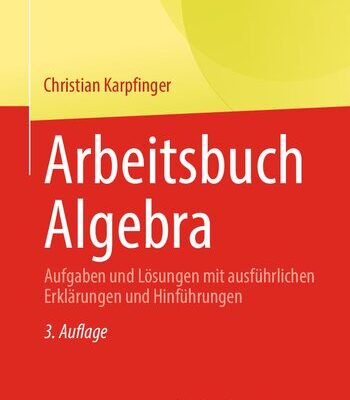خرید و دانلود نسخه کامل کتاب Arbeitsbuch Algebra: Aufgaben und Lösungen mit ausführlichen Erklärungen und Hinführungen