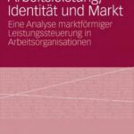 خرید و دانلود نسخه کامل کتاب Arbeitsleistung, Identitat und Markt: Eine Analyse marktformiger Leistungssteuerung in Arbeitsorganisationen