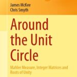 خرید و دانلود نسخه کامل کتاب Around the Unit Circle : Mahler Measure, Integer Matrices and Roots of Unity