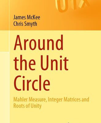 خرید و دانلود نسخه کامل کتاب Around the Unit Circle : Mahler Measure, Integer Matrices and Roots of Unity