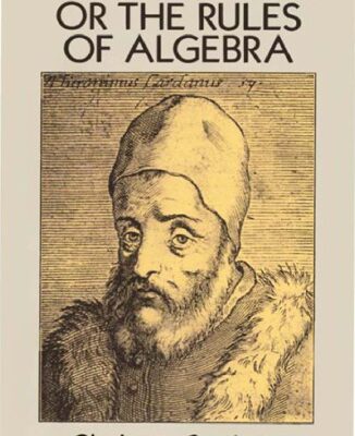 خرید و دانلود نسخه کامل کتاب Ars magna, or, The rules of algebra Artis magnae, sive de regulis algebraicis. Lib. unus. Qui & totius operis de arithmetica, quod Opus Perfectum inscripsit, est in ordine decimus