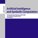 خرید و دانلود نسخه کامل کتاب Artificial Intelligence and Symbolic Computation: 7th International Conference, AISC 2004, Linz, Austria, September 22-24, 2004. Proceedings