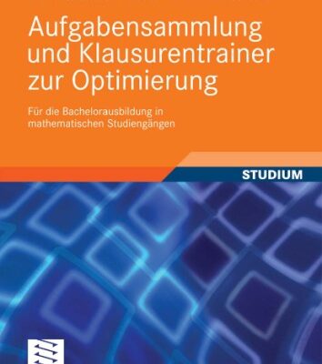خرید و دانلود نسخه کامل کتاب Aufgabensammlung und Klausurentrainer zur Optimierung: Fur die Bachelorausbildung in mathematischen Studiengangen