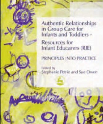 خرید و دانلود نسخه کامل کتاب Authentic Relationships in Group Care for Infants and Toddlers-Resources for Infant Educarers (RIE) Principles into Practice