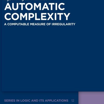 خرید و دانلود نسخه کامل کتاب Automatic Complexity: A Computable Measure of Irregularity (De Gruyter Series in Logic and Its Applications, 12)