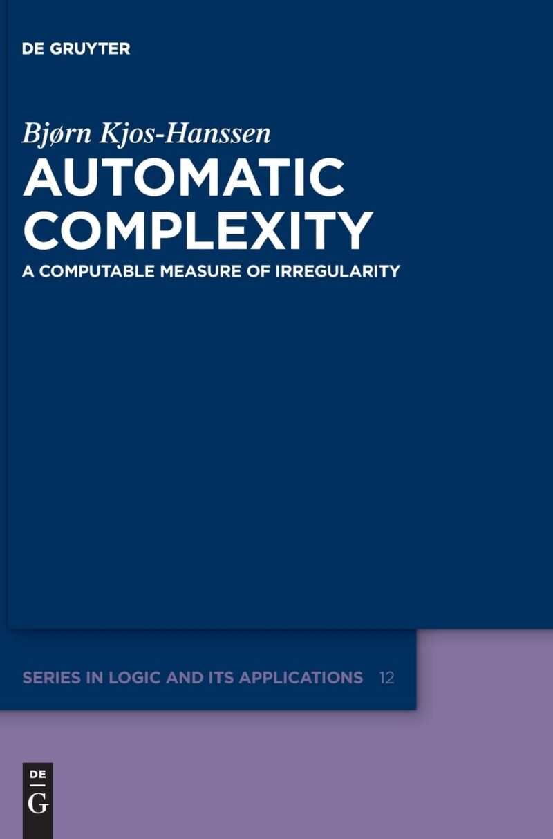 خرید و دانلود نسخه کامل کتاب Automatic Complexity: A Computable Measure of Irregularity (De Gruyter Series in Logic and Its Applications, 12)_68a0c7ae37c12.jpeg خرید و دانلود نسخه کامل کتاب Automatic Complexity: A Computable Measure of Irregularity (De Gruyter Series in Logic and Its Applications, 12)