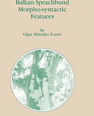 خرید و دانلود نسخه کامل کتاب Balkan Sprachbund Morpho-Syntactic Features (Studies in Natural Language and Linguistic Theory)