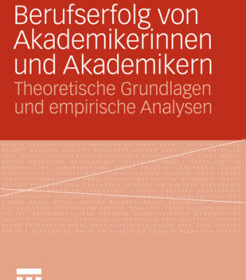 خرید و دانلود نسخه کامل کتاب Berufserfolg von Akademikerinnen und Akademikern: Theoretische Grundlagen und empirische Analysen