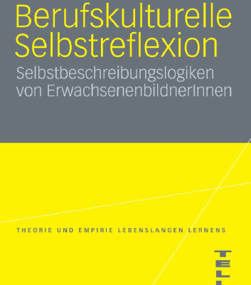 خرید و دانلود نسخه کامل کتاب Berufskulturelle Selbstreflexion: Selbstbeschreibungslogiken von ErwachsenenbildnerInnen (VS Research, Schriftenreihe TELLL)