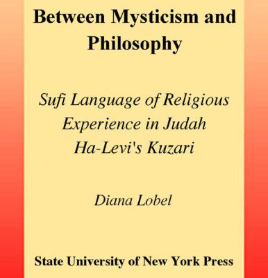 خرید و دانلود نسخه کامل کتاب Between Mysticism and Philosophy: Sufi Language of Religious Experience in Judah Ha-Levi’s Kuzari (S U N Y Series in Jewish Philosophy)