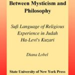 خرید و دانلود نسخه کامل کتاب Between Mysticism and Philosophy: Sufi Language of Religious Experience in Judah Ha-Levi’s Kuzari (S U N Y Series in Jewish Philosophy)