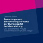 خرید و دانلود نسخه کامل کتاب Bewertungs- und Entscheidungsrelevanz der Humankapitalberichterstattung: Eine experimentelle Analyse aus der Perspektive privater Anleger