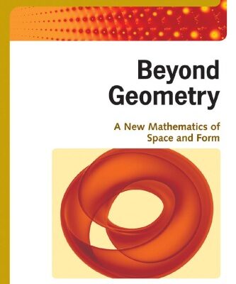 خرید و دانلود نسخه کامل کتاب Beyond Geometry: A New Mathematics of Space and Form (The History of Mathematics)