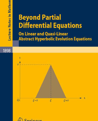 خرید و دانلود نسخه کامل کتاب Beyond Partial Differential Equations: On Linear and Quasi-Linear Abstract Hyperbolic Evolution Equations