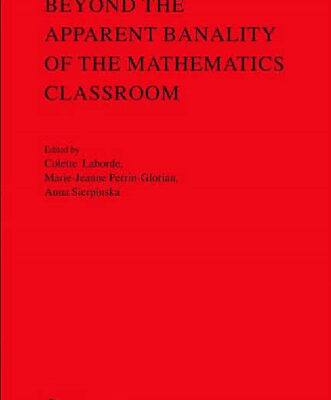 خرید و دانلود نسخه کامل کتاب Beyond the Apparent Banality of the Mathematics Classroom