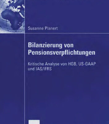 خرید و دانلود نسخه کامل کتاب Bilanzierung von Pensionsverpflichtungen. Kritische Analyse von HGB, US-GAAP und IAS IFRS