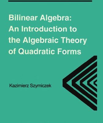 خرید و دانلود نسخه کامل کتاب Bilinear Algebra: An Introduction to the Algebraic Theory of Quadratic Forms