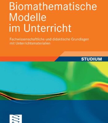 خرید و دانلود نسخه کامل کتاب Biomathematische Modelle im Unterricht: Fachwissenschaftliche und didaktische Grundlagen mit Unterrichtsmaterialien