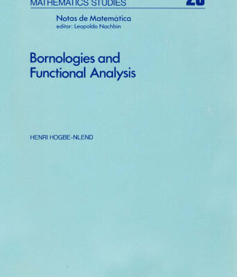 خرید و دانلود نسخه کامل کتاب Bornologies and Functional Analysis: Introductory course on the theory of duality topology-bornology and its use in functional analysis