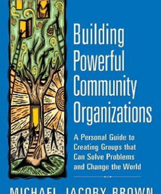 خرید و دانلود نسخه کامل کتاب Building Powerful Community Organizations: A Personal Guide To Creating Groups That Can Solve Problems and Change the World