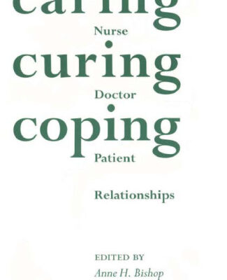 خرید و دانلود نسخه کامل کتاب Caring, Curing, Coping: Nurse, Physician, and Patient Relationships