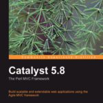 خرید و دانلود نسخه کامل کتاب Catalyst 5.8, the Perl MVC Framework: Build scalable and extendable web applications using the Agile MVC framework