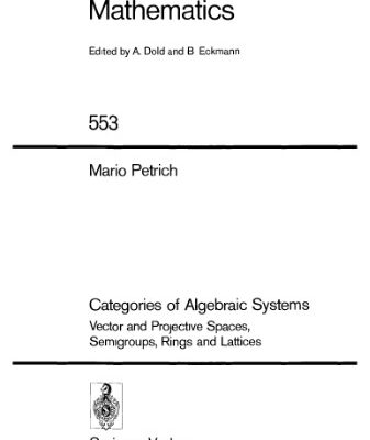 خرید و دانلود نسخه کامل کتاب Categories of Algebraic Systems: Vector and Projective Spaces, Semigroups, Rings and Lattices