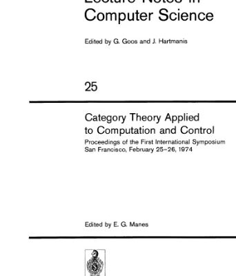 خرید و دانلود نسخه کامل کتاب Category Theory Applied to Computation and Control: Proceedings of the First International Symposium San Francisco, February 25–26, 1974