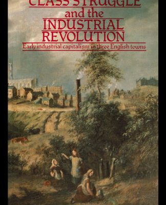 خرید و دانلود نسخه کامل کتاب Class Struggle and the Industrial Revolution: Early Industrial Capitalism in Three English Towns (University Paperbacks)