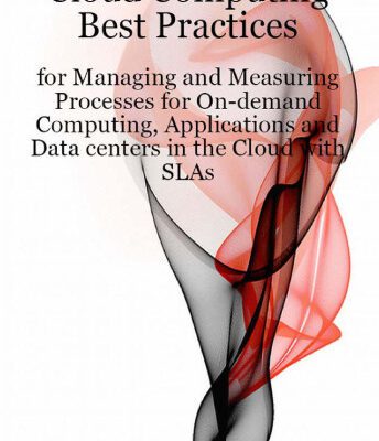 خرید و دانلود نسخه کامل کتاب Cloud Computing Best Practices for Managing and Measuring Processes for On-demand Computing, Applications and Data centers in the Cloud with SLAs