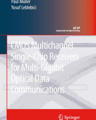 خرید و دانلود نسخه کامل کتاب CMOS Multichannel Single-Chip Receivers for Multi-Gigabit Optical Data Communications (Analog Circuits and Signal Processing)