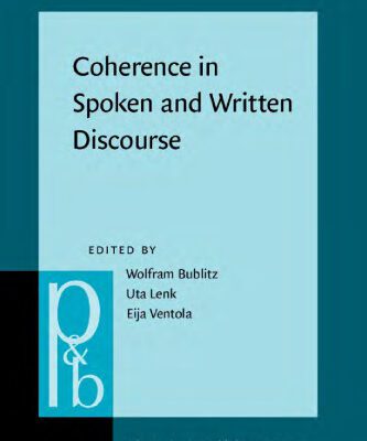 خرید و دانلود نسخه کامل کتاب Coherence in Spoken and Written Discourse: How to Create It and How to Describe It: Selected Papers from the International Workshop on Coherence, Augsburg, 24 27 April 1997