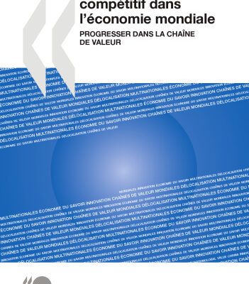 خرید و دانلود نسخه کامل کتاب Comment rester compétitif dans l’économie mondiale : Progresser dans la chaîne de valeur (French Edition)
