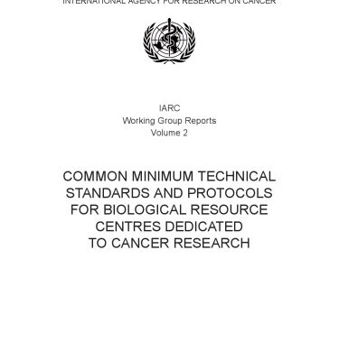 خرید و دانلود نسخه کامل کتاب Common Minimum Technical Standards and Protocols for Biological Resource Centres dedicated to Cancer Research (IARC Working Group Report, No. 2)