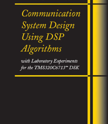 خرید و دانلود نسخه کامل کتاب Communication System Design Using DSP Algorithms: With Laboratory Experiments for the TMS320C6713 DSK (Information Technology: Transmission, Processing and Storage)