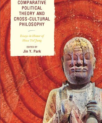 خرید و دانلود نسخه کامل کتاب Comparative Political Theory and Cross-Cultural Philosophy: Essays in Honor of Hwa Yol Jung