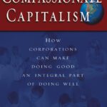 خرید و دانلود نسخه کامل کتاب Compassionate Capitalism: How Corporations Can Make Doing Good an Integral Part of Doing Well