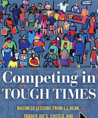 خرید و دانلود نسخه کامل کتاب Competing in Tough Times: Business Lessons from L.L.Bean, Trader Joe’s, Costco, and Other World-Class Retailers