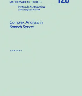 خرید و دانلود نسخه کامل کتاب Complex Analysis in Banach Spaces: Holomorphic Functions and Domains of Holomorphy in Finite and Infinite Dimensions