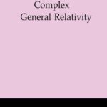 خرید و دانلود نسخه کامل کتاب Complex General Relativity (Fundamental Theories of Physics)