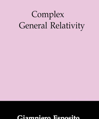 خرید و دانلود نسخه کامل کتاب Complex General Relativity (Fundamental Theories of Physics)