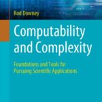 خرید و دانلود نسخه کامل کتاب Computability and Complexity: Foundations and Tools for Pursuing Scientific Applications