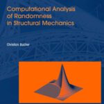 خرید و دانلود نسخه کامل کتاب Computational Analysis of Randomness in Structural Mechanics: Structures and Infrastructures Book Series, Vol. 3,