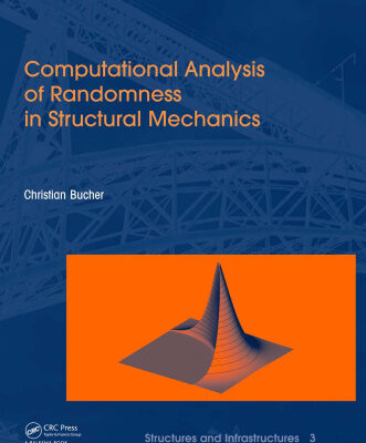 خرید و دانلود نسخه کامل کتاب Computational Analysis of Randomness in Structural Mechanics: Structures and Infrastructures Book Series, Vol. 3,