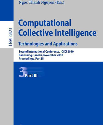 خرید و دانلود نسخه کامل کتاب Computational Collective Intelligence. Technologies and Applications: Second International Conference, ICCCI 2010, Kaohsiung, Taiwan, November 10-12, 2010. Proceedings, Part III