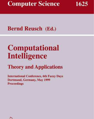 خرید و دانلود نسخه کامل کتاب Computational Intelligence: Theory and Applications International Conference, 6th Fuzzy Days Dortmund, Germany, May 25–28 1999 Proceedings