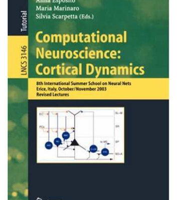 خرید و دانلود نسخه کامل کتاب Computational Neuroscience: Cortical Dynamics: 8th International Summer School on Neural Nets, Erice, Italy, October 31-November 6, 2003, Revised Lectures