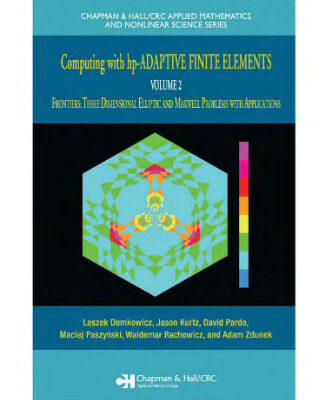 خرید و دانلود نسخه کامل کتاب Computing with Hp-Adaptive Finite Elements, Vol. 2: Frontiers: Three Dimensional Elliptic and Maxwell Problems with Applications