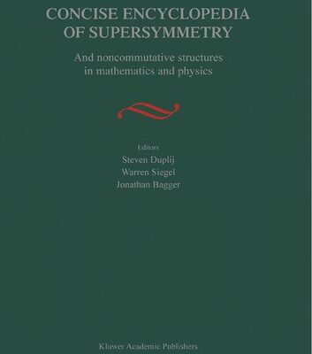 خرید و دانلود نسخه کامل کتاب Concise Encyclopedia of Supersymmetry: And Noncommutative Structures in Mathematics and Physics