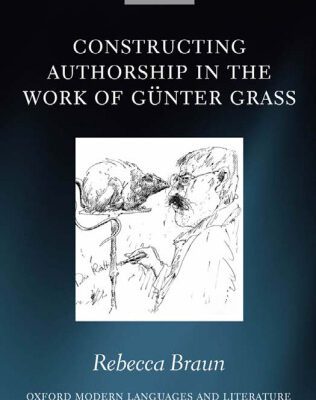 خرید و دانلود نسخه کامل کتاب Constructing Authorship in the Work of Gunter Grass (Oxford Modern Languages and Literature Monographs)